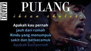 Download lagu Karaoke Pulang - iksan skuter mp3