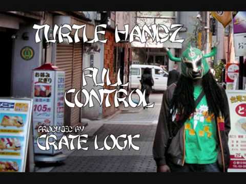 Turtle Handz - Full Control (produced by Crate Logic)
