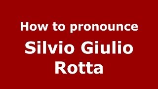 How to pronounce Silvio Giulio Rotta