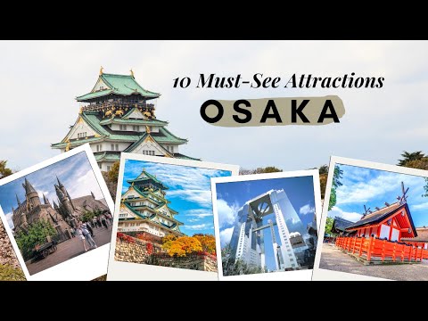 Top 10 Must-See Attractions in Osaka, Japan