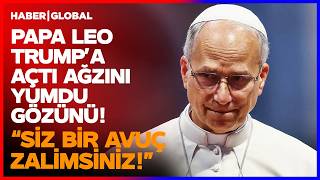 "BUNLAR BİR AVUÇ ZALİM!" Papa Leo ABD Başkanı Trump'a Çok Ağır Konuştu!