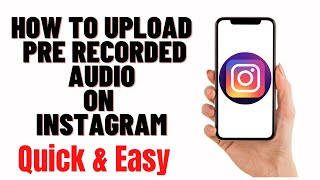 how to upload pre recorded audio on instagram