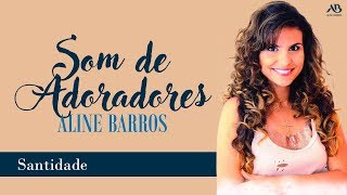 DVD Som de Adoradores - Aline Barros - Santidade