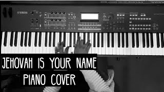 Jehovah is your name Piano Cover - Ntokozo Mbambo