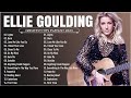 Ellie Goulding - Greatest Hits Full Album - Best Songs Collection 2023