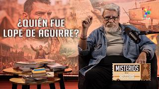 La Rebelión de Lope de Aguirre | Misterios de la Historia con Eduardo Rothe