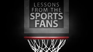 Lessons from the Sports Fans