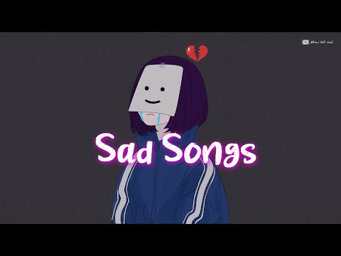 Depressing Songs Playlist 2022 💔 Sad Songs For Sad Peoples 😞 Sad Music Playlist 2022