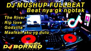 Download lagu DJ MUSHUP FULLBEAT | BEAT JEBAKAN NYA GK NGOTAK | THE RIVER-RIP LOVE-GODZILLA-MAAFKAN AKU YG DULU mp3