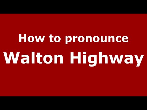 How to pronounce Walton Highway
