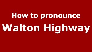 How to pronounce Walton Highway