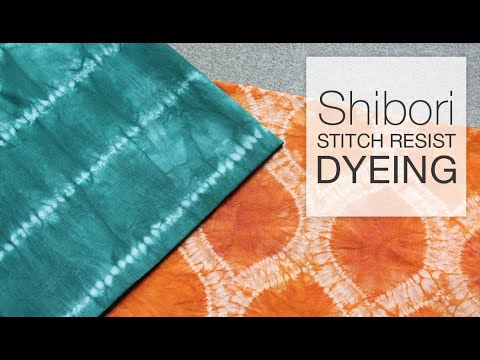 Shibori Tie-Dye with Stitch Resist Shibori Tie-Dye with Stitch Resist