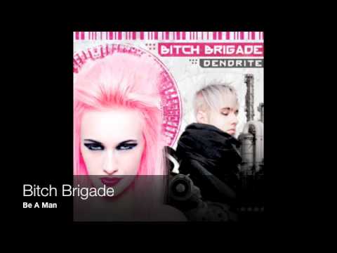 Bitch Brigade - Be A Man