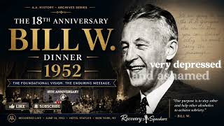 Bill W. — 18th Anniversary | The Sobriety That Made AA Possible (1952 Talk)