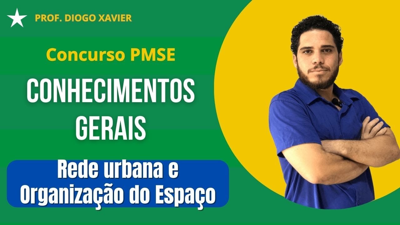 Conhecimentos Gerais - Aula 10 - Concurso PMSE 2024 - Rede Urbana e Organização do Espaço