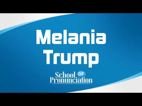 Learn How To Pronounce Melania Trump