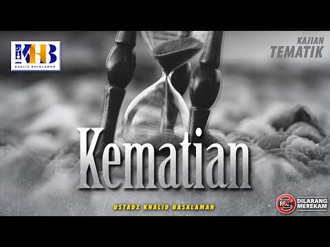 Kajian Tematik: Maut (Kematian) - Khalid Basalamah