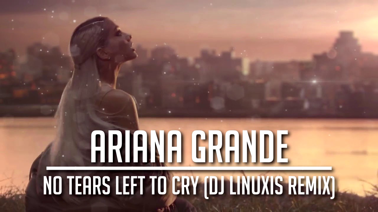 Ariana Grande - No Tears Left To Cry (DJ Linuxis Remix)