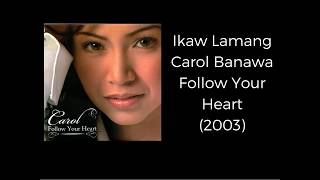 Ikaw Lamang- Carol Banawa (Follow Your Heart Album)