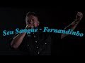Seu Sangue Fernandinho Legendado