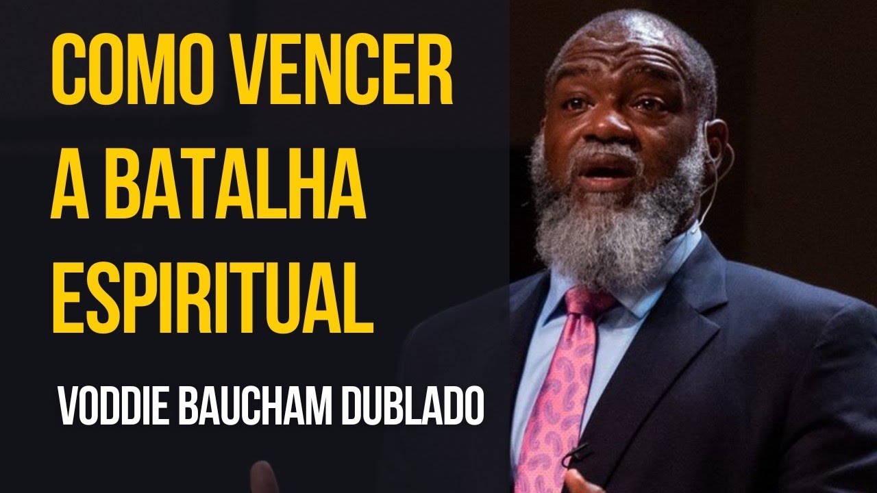 ENTENDENDO A BATALHA ESPIRITUAL  | VODDIE BAUCHAM DUBLADO