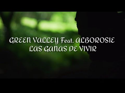 GREEN VALLEY Feat. ALBOROSIE - LAS GANAS DE VIVIR (letra: lyrics vas)