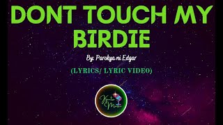 Don’t Touch My Birdie by Parokya ni Edgar - LYRICS VIDEO  #kantomusic