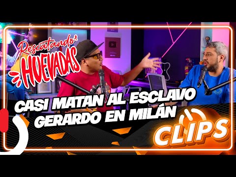 "CASI MATAN AL ESCLAVO GERARDO EN MILÁN" - CLIPS RESCATANDO HUEVADAS