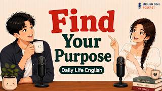 Learn to Find Your Purpose | English Learning Podcast for Easy Conversation | Daily Life English