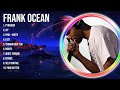 F R A N K O C E A N Greatest Hits Full Album ️ Top Songs Full Album ️ Top 10 Hits Of All T