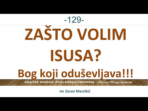 129 POSLEDNJA VREMENA - Zašto volim ISUSA? Božji karakter ljubavi oduševljava!!!