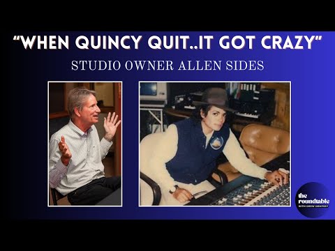 "When Quincy QUIT... It Got Crazy" - The "BAD" Sessions - Studio Owner Allen Sides - The Roundtable