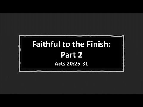 Faithful to the Finish: Part 2