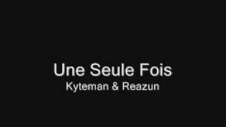 Kyteman & Reazun - Une Seule Fois [HQ]