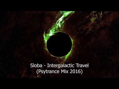 SLOBA - Intergalactic Travel [Psytrance Mix 2016]