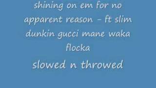 shining on em for no apparent reason - ft slim dunkin gucci mane