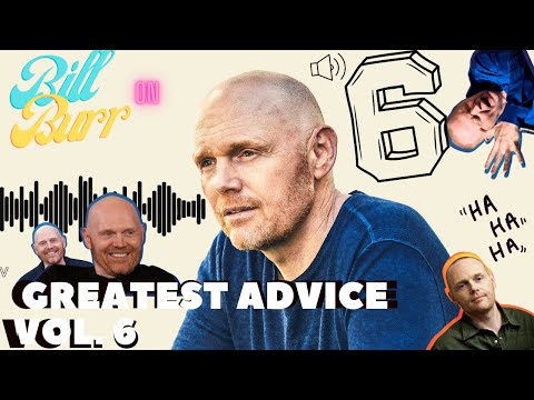 Greatest Advice By Bill Burr Vol.6