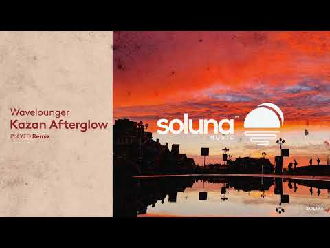 Wavelounger - Kazan Afterglow (PoLYED Remix) [Soluna Music]