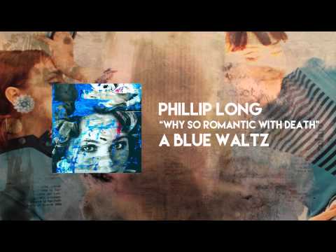 Why So Romantic With Death - Phillip Long