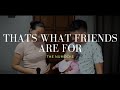 Thats What Friends Are For Cover By Jas And Joq Numock ️ ️