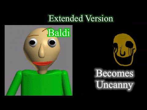 Baldi Becomes Uncanny: Extended Version (What Happens To You)