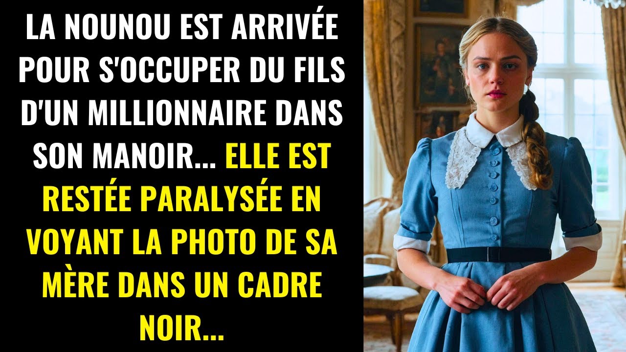 LA NOUNOU EST ARRIVÉE DANS LE MANOIR DU MILLIONNAIRE... ET EST RESTÉE BOULEVERSÉE EN VOYANT LA...