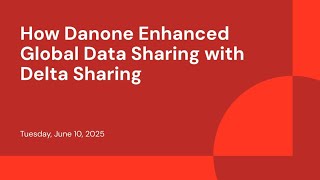 How Danone Enhanced Global Data Sharing with Delta Sharing
