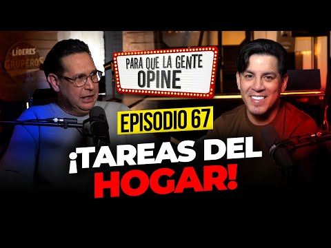 ¡Tareas de Hogar! - Para que la Gente Opine Ep. 67