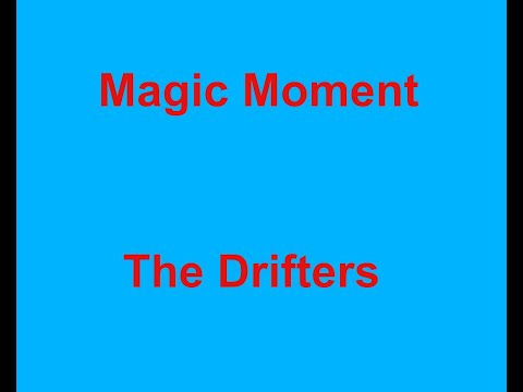 Magic Moment  - The Drifters - with lyrics