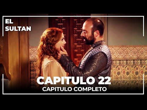 El Sultán | Capitulo 22 Completo