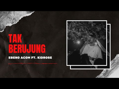 Ebeng Acom - Tak Berujung Ft. KidRose