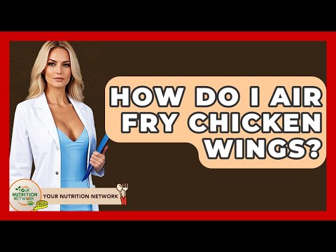 How Do I Air Fry Chicken Wings? - Your Nutrition Network