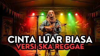 Download lagu Cinta Luar Biasa Cover Ska Reggae mp3 Download lagu Cinta Luar Biasa Cover Ska Reggae mp3