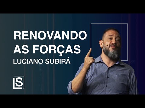 RENOVANDO AS FORÇAS - Luciano Subirá